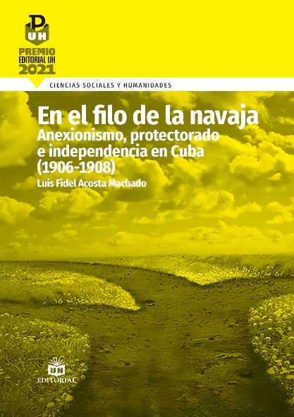 En el filo de la navaja. Anexionismo, protectorado e independencia en Cuba (1906-1908). (Ebook)